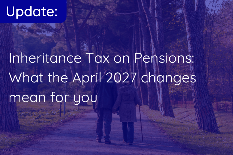 Inheritance Tax on Pensions: What the April 2027 changes mean for you